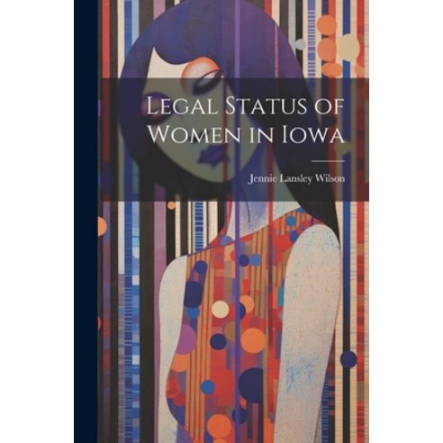 (영문도서) Legal Status of Women in Iowa Paperback, Legare Street Press, English, 9781021956194