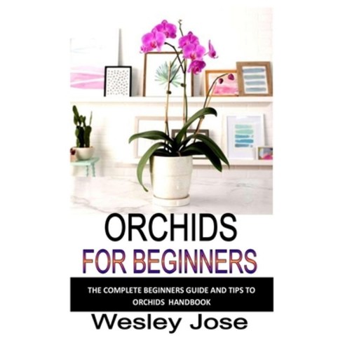 (영문도서) Orchids for Beginners: The complete beginners guide and tips to orchids handbook Paperback, Independently Published, English, 9798357131126
