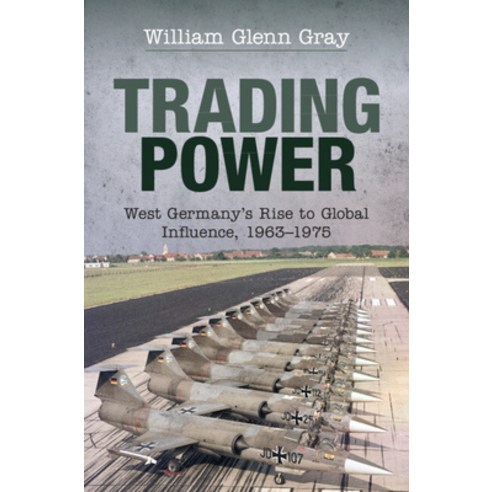 (영문도서) Trading Power: West Germany''s Rise to Global Influence 1963-1975 Hardcover, Cambridge University Press, English, 9781108424646