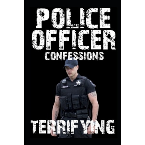 (영문도서) Terrifying Police Officer Confessions: Vol 4. Paperback, Independently Published, English, 9798357319104