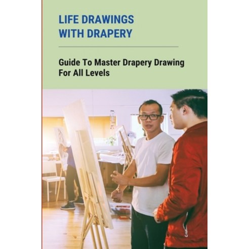 (영문도서) Life Drawings With Drapery: Guide To Master Drapery Drawing For All Levels: Drapery Drawing Easy Paperback, Independently Published, English, 9798500504425