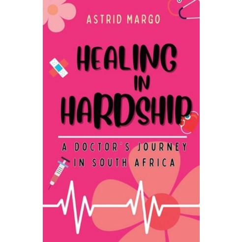 (영문도서) Healing in Hardship: A Doctor''s Journey in South Africa Paperback, Independently Published, English, 9798862194920