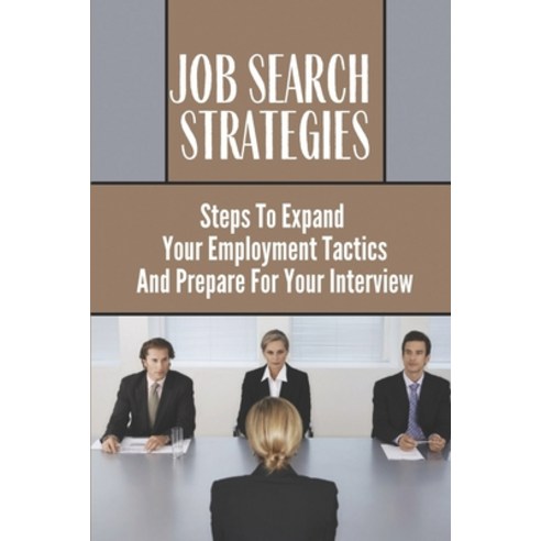 (영문도서) Job Search Strategies: Steps To Expand Your Employment Tactics And Prepare For Your Interview... Paperback, Independently Published, English, 9798546817688