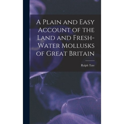 (영문도서) A Plain and Easy Account of the Land and Fresh-Water Mollusks of Great Britain Hardcover, Legare Street Press, English, 9781018231099
