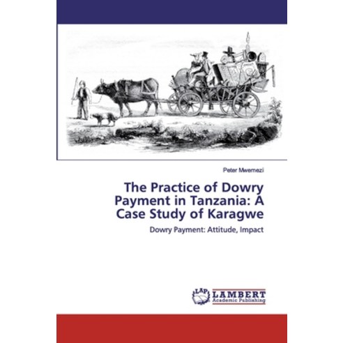 The Practice of Dowry Payment in Tanzania: A Case Study of Karagwe Paperback, LAP Lambert Academic Publishing