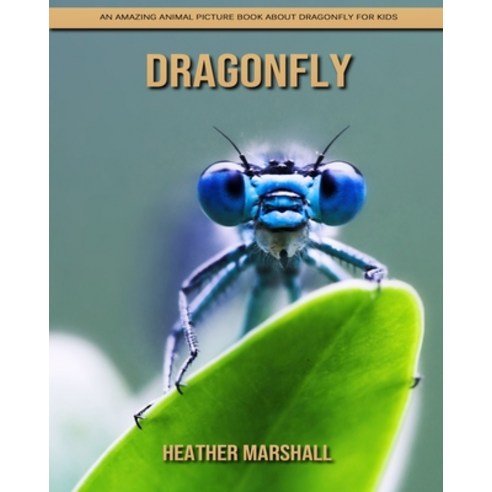 Dragonfly: An Amazing Animal Picture Book about Dragonfly for Kids Paperback, Independently Published