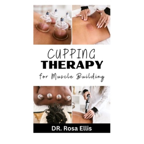 (영문도서) Cupping Therapy for Muscle Building: The Easy Step By Step Guide Paperback, Independently Published, English, 9798863580838