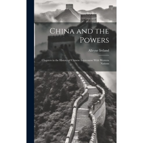 (영문도서) China and the Powers; Chapters in the History of Chinese Intercourse With Western Nations Hardcover, Legare Street Press, English, 9781019437940