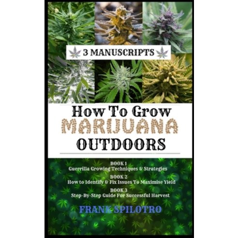 How to Grow Marijuana Outdoors: Guerrilla Growing Techniques & Strategies How to Identify & Fix Iss... Hardcover, Sabi Shepherd Ltd, English, 9781839380945