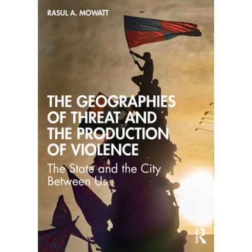 (영문도서) The Geographies of Threat and the Production of Violence: The State and the City Between Us Paperback, Routledge, English, 9780367708948