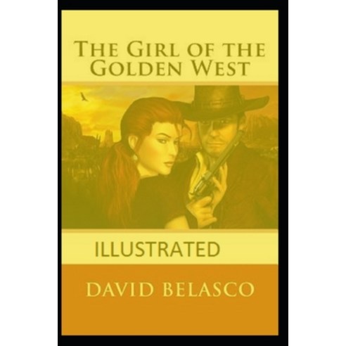 The Girl of the Golden West Illustrated Paperback, Independently Published
