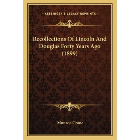 (영문도서) Recollections Of Lincoln And Douglas Forty Years Ago (1899) Paperback, Kessinger Publishing, English, 9781164825340