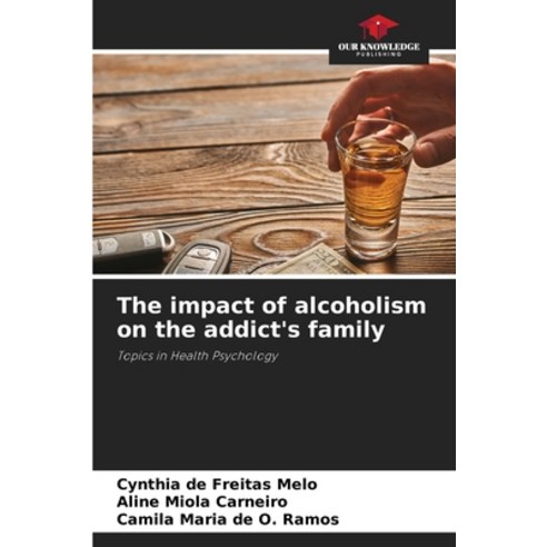 (영문도서) The impact of alcoholism on the addict''s family Paperback, Our Knowledge Publishing, English, 9786207316106