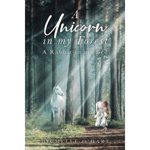 A Unicorn in my Forest: A Rabbit in my Bed Paperback, Page Publishing, Inc
