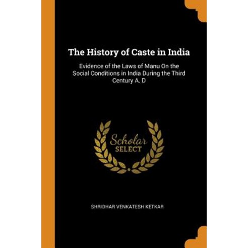 The History of Caste in India: Evidence of the Laws of Manu On the Social Conditions in India During... Paperback, Franklin Classics Trade Press, English, 9780344096648