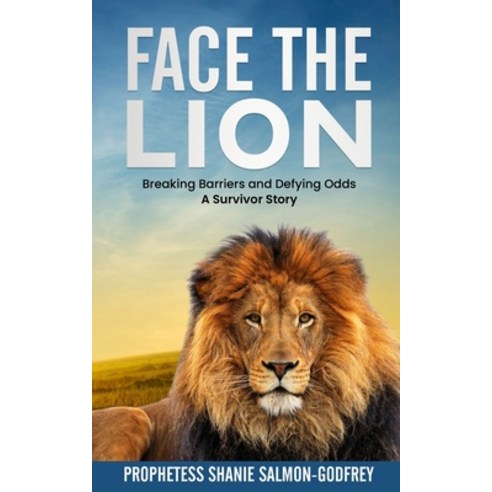 Face the Lion: Breaking Barriers and Defying Odds - A Survivor Story Paperback, Independently Published, English, 9798717237017