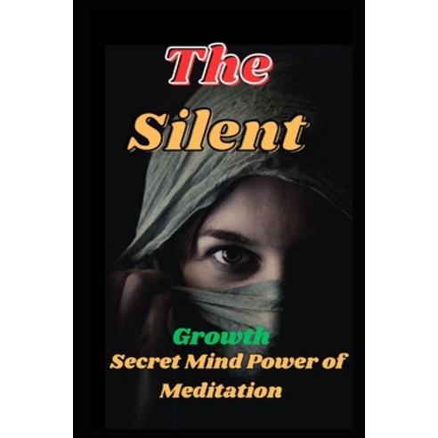 (영문도서) The Silent: Secret Mind Power of Meditation Paperback, Independently Published, English, 9798328288385
