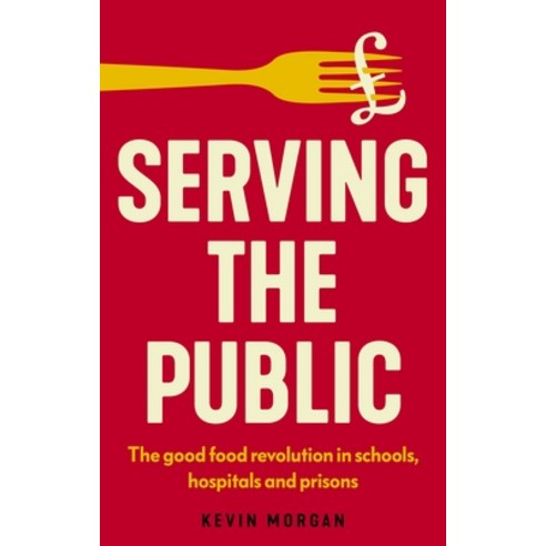(영문도서) Serving the Public: The Good Food Revolution in Schools Hospitals and Prisons Paperback, Manchester University Press, English, 9781526180469