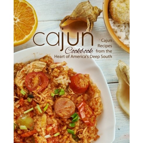 Cajun Cookbook: Cajun Recipes from the Heart of America''s Deep South Paperback, Independently Published
