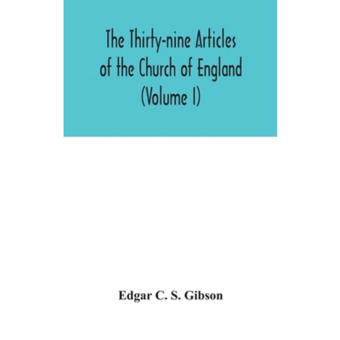 The Thirty-nine Articles of the Church of England (Volume I) Hardcover, Alpha Edition