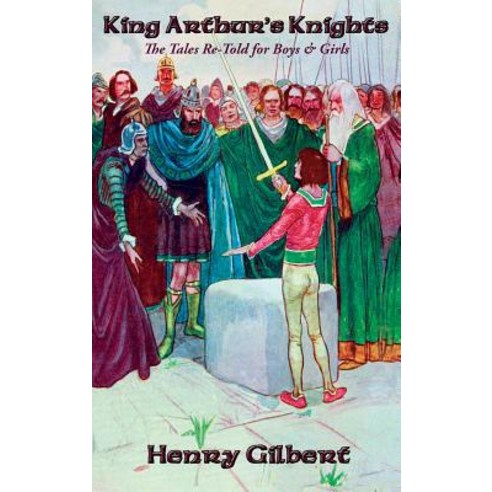 (영문도서) King Arthur''s Knights: The Tales Re-Told for Boys & Girls Hardcover, Positronic Publishing, English, 9781515421825