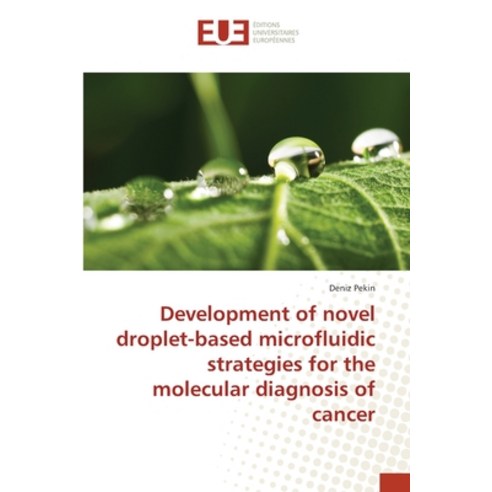 Development of novel droplet-based microfluidic strategies for the molecular diagnosis of cancer Paperback, Editions Universitaires Eur..., English, 9783639623178