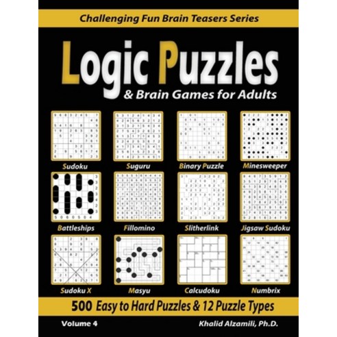 Logic Puzzles & Brain Games for Adults: 500 Easy to Hard Puzzles & 12 Puzzle Types (Sudoku Fillomin... Paperback, Dr. Khalid Alzamili Pub