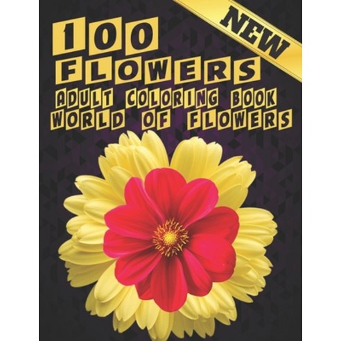 100 Flowers Adult Coloring Book. World Of Flowers: Adult Relaxation Coloring Book 100 Inspirational ... Paperback, Independently Published