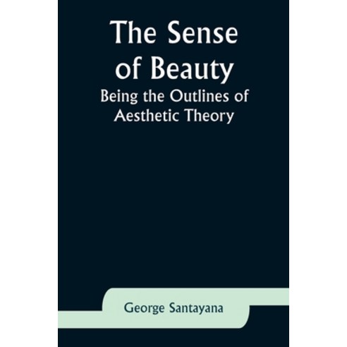 (영문도서) The Sense of Beauty: Being the Outlines of Aesthetic Theory Paperback, Alpha Edition, English, 9789357926065