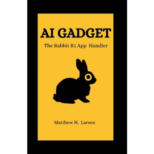 (영문도서) AI Gadget: The Rabbit R1 App Handler Paperback, Independently Published, English, 9798875692628