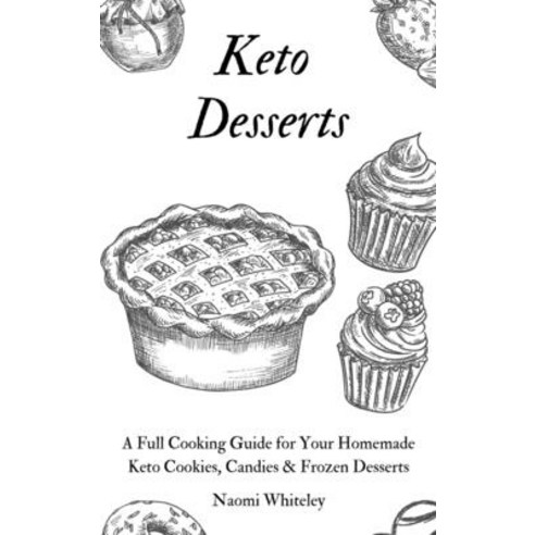 Keto Desserts: A Full Cooking Guide for Your Homemade Keto Cookies Candies & Frozen Desserts Hardcover, Naomi Whiteley, English, 9781801905343