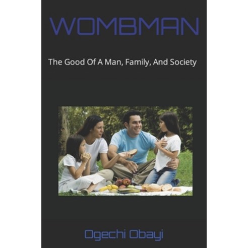 (영문도서) Wombman: The Good Of A Man Family And Society. Paperback, Independently Published, English, 9798799878795