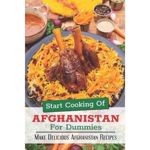 (영문도서) Start Cooking Of Afghanistan For Dummies: Make Delicious Afghanistan Recipes: Afghanistan Cui... Paperback, Independently Published, English, 9798462468827
