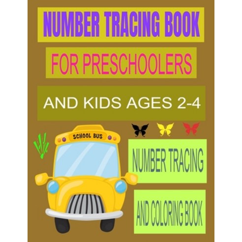 Number Tracing Book for Preschoolers and Kids Ages 2-4: Number Tracing and Coloring Book Paperback, Independently Published