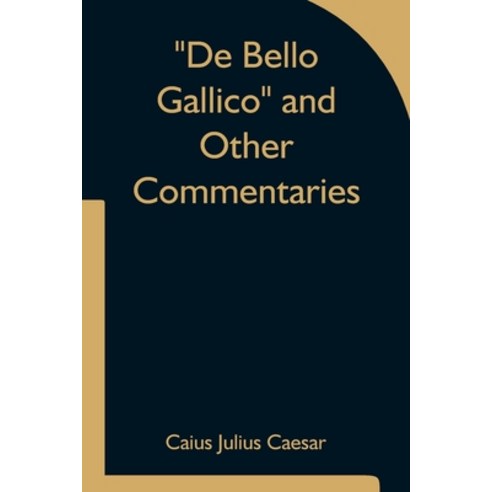 (영문도서) De Bello Gallico and Other Commentaries Paperback, Alpha Edition, English, 9789354753510