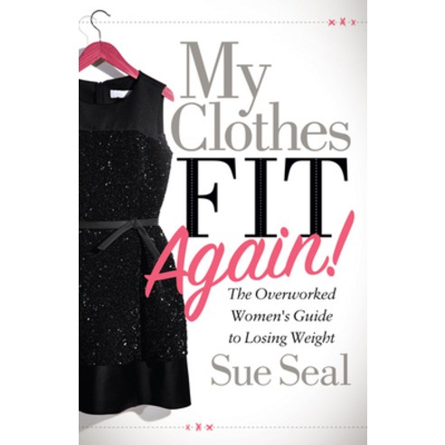 My Clothes Fit Again!: The Overworked Womenâ (Tm)S Guide to Losing Weight Paperback, Morgan James Publishing, English, 9781642799545