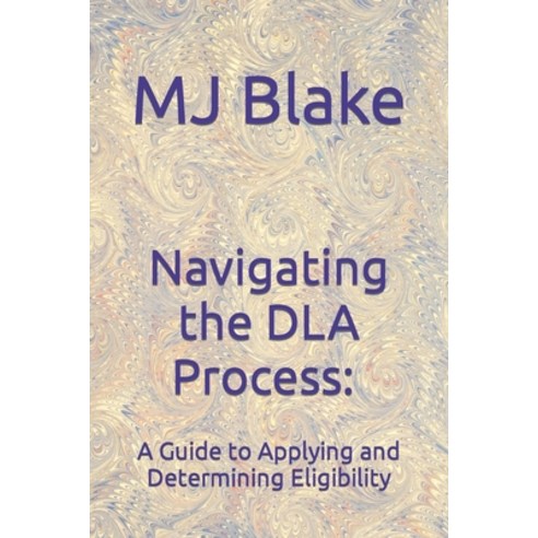 (영문도서) Navigating the DLA Process: A Guide to Applying and Determining Eligibility Paperback, Independently Published, English, 9798850890933