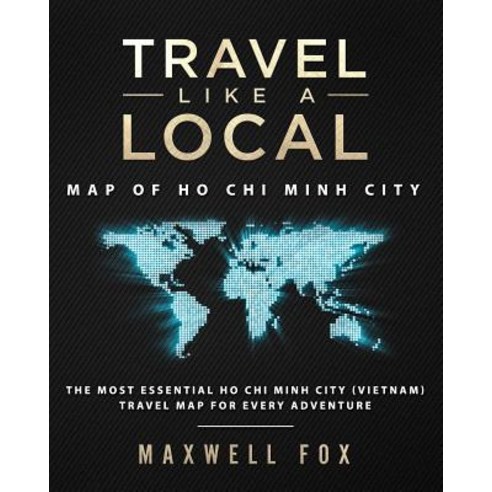 (영문도서) Travel Like a Local - Map of Ho Chi Minh City: The Most Essential Ho Chi Minh City (Vietnam) ... Paperback, Createspace Independent Pub..., English, 9781725832763
