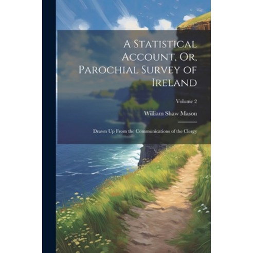 (영문도서) A Statistical Account Or Parochial Survey of Ireland: Drawn Up From the Communications of t... Paperback, Legare Street Press, English, 9781021915986