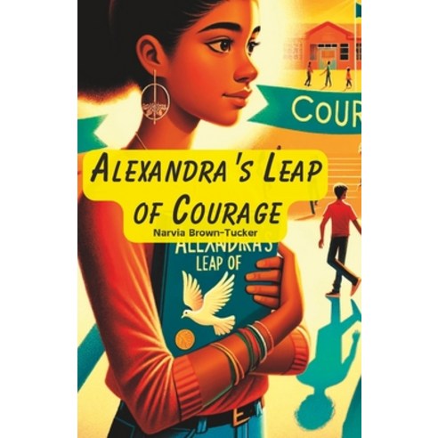 (영문도서) Alexandra''s Leap of Courage: From Silence to Roar: A Courageous Stand Against Bullying Paperback, Independently Published, English, 9798879050370