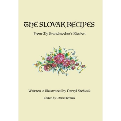 The Slovak Recipes from My Grandmother''s Kitchen Hardcover, Darryl R. Stefanik, English, 9781777303303