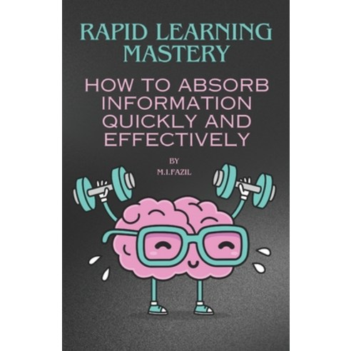 (영문도서) Rapid Learning Mastery: How to Absorb Information Quickly and Effectively Paperback, Independently Published, English, 9798870483047
