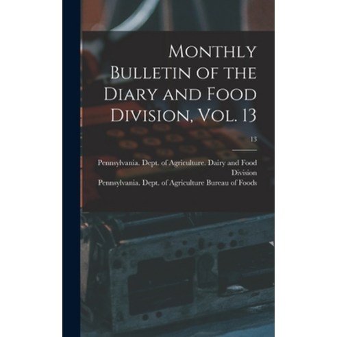(영문도서) Monthly Bulletin of the Diary and Food Division Vol. 13; 13 Hardcover, Legare Street Press, English, 9781013465000