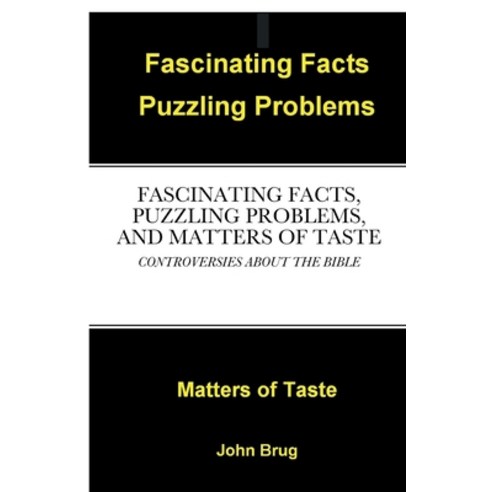 (영문도서) Fascinating Facts Puzzling Problems and Matters of Taste: Controversies about the Bible Paperback, Lulu.com, English, 9781387594139
