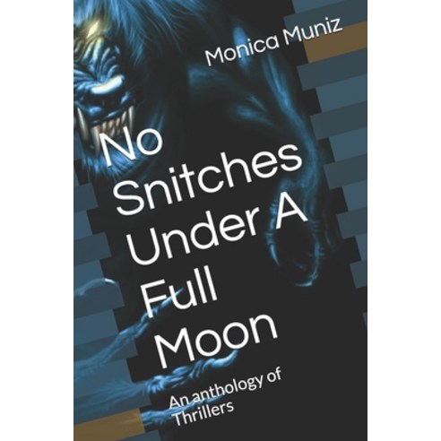 No Snitches Under A Full Moon: An anthology of Thrillers Paperback, Independently Published