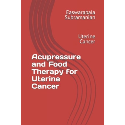 (영문도서) Acupressure and Food Therapy for Uterine Cancer: Uterine Cancer Paperback, Independently Published, English, 9798872903413