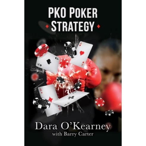 PKO Poker Strategy: How to adapt to Bounty and Progressive Knockout online poker tournaments Paperback, Barry Carter