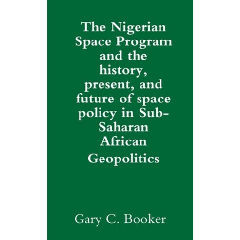 (영문도서) The Nigerian Space Program and the history present and future of space policy in Sub-Sahara... Paperback, Lulu.com, English, 9781304405951