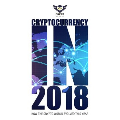 (영문도서) Cryptocurrency In 2018: How The Crypto World Evolved This Year Paperback, Independently Published, English, 9781791913212