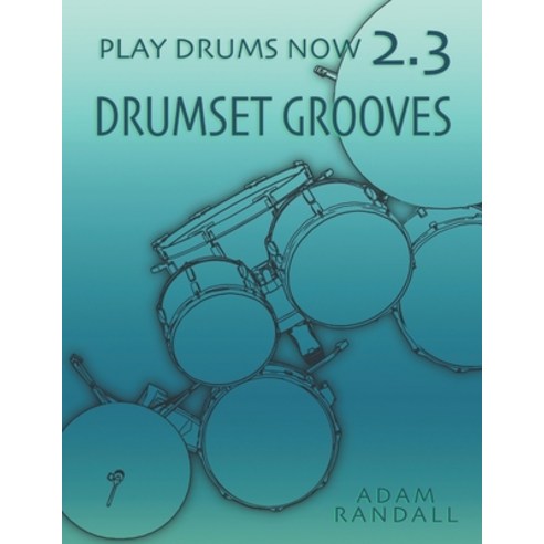 (영문도서) Play Drums Now 2.3: Drumset Grooves: Comprehensive Groove Training Paperback, Adam Randall, English, 9780984436576